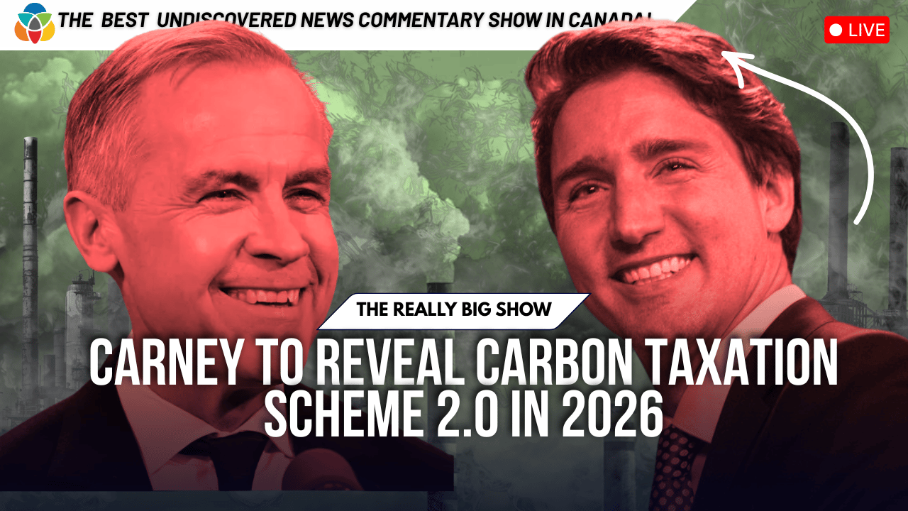 The Really Big Show: Carney to reveal Carbon Taxation scheme 2.0 in 2026