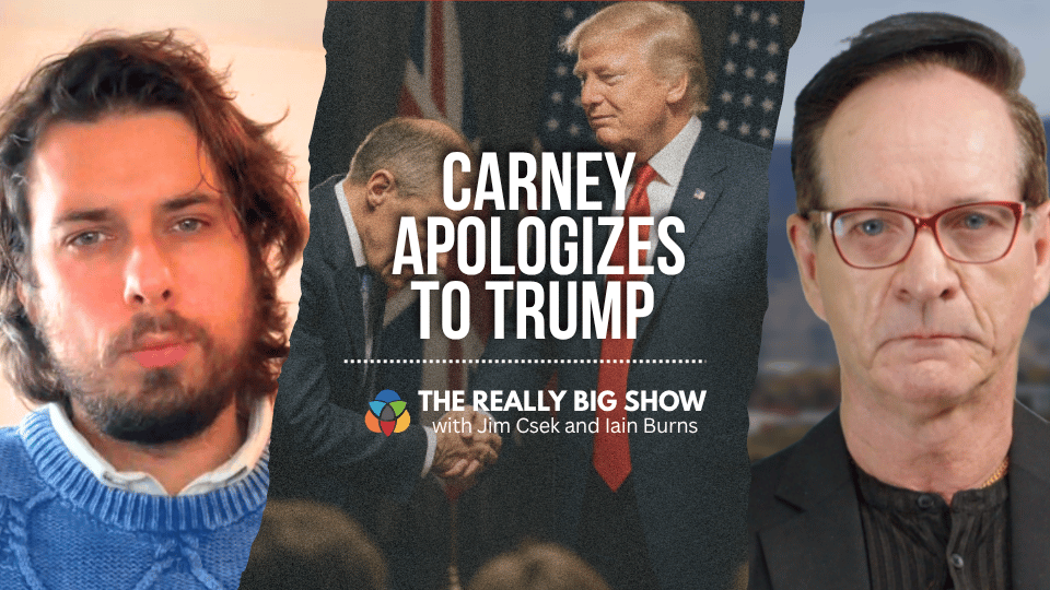 The Really Big Show: Carney apologizes to Trump