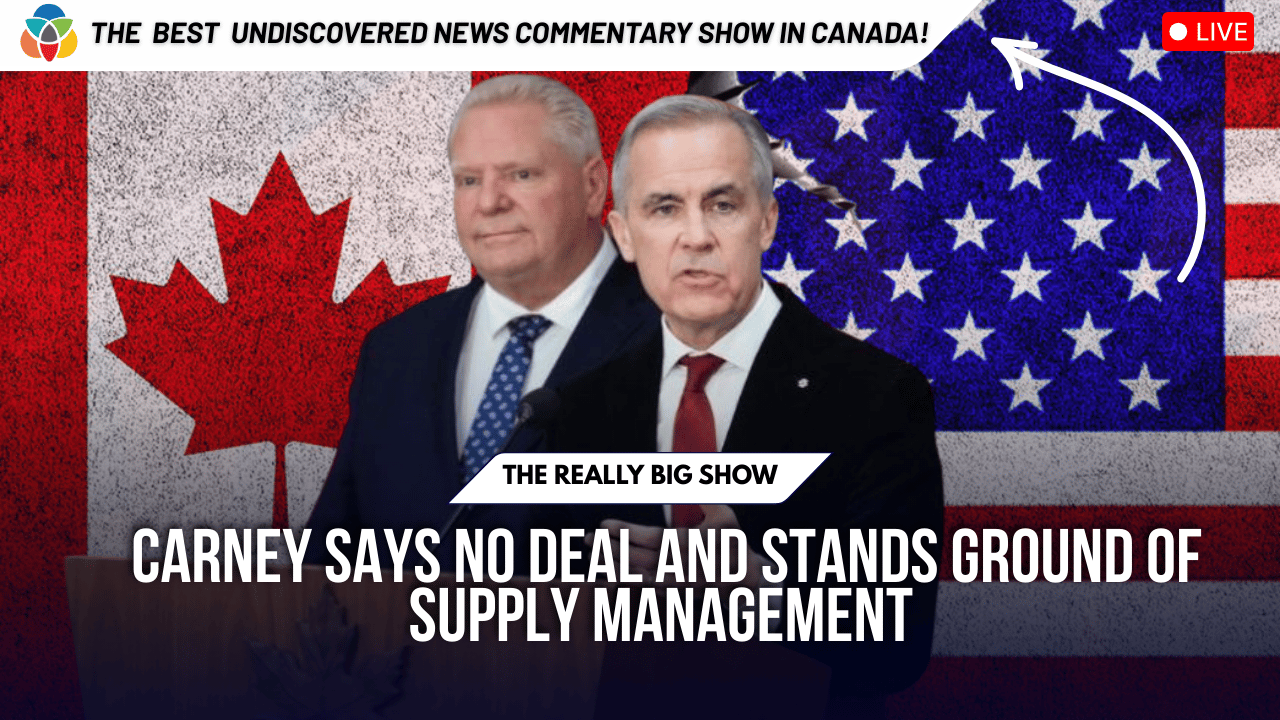 The Really Big Show: Carney says no deal and promises to protect supply management