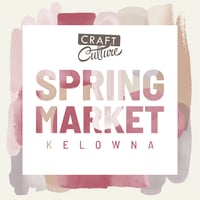 Craft Culture Spring Market - Kelowna