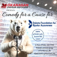Okanagan Dodge presents Comedy for a Cause for the Dakota Foundation for Bipolar Awareness