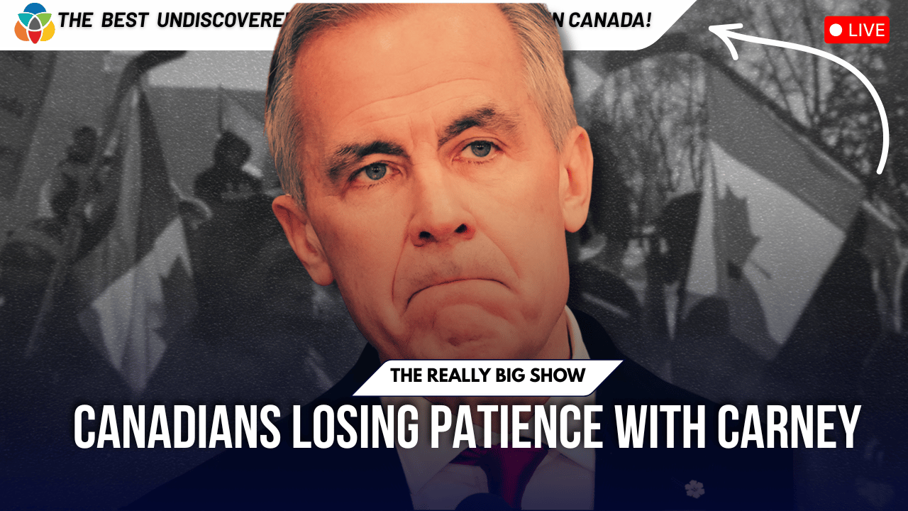 The Really Big Show: Canadians losing patience with Carney
