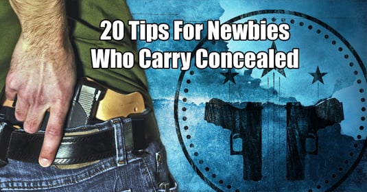 20 Tips For Newbies Who Carry Concealed (Or Plan To Carry In The Future)