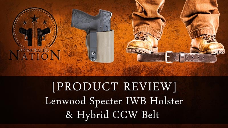 [PRODUCT REVIEW] Lenwood Specter IWB Holster & Hybrid CCW Belt