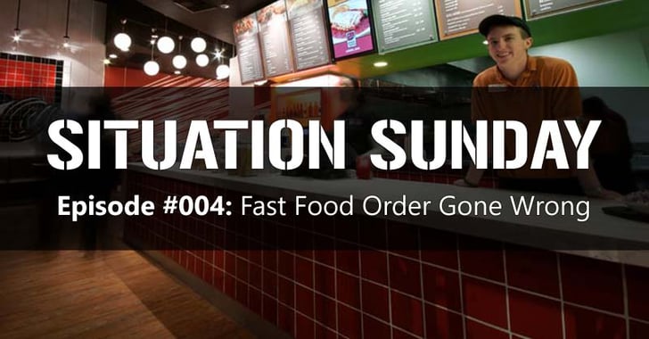 SITUATION SUNDAY #004: Fast Food Order Gone Wrong
