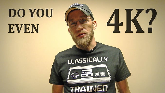 [VIDEO] Do You Even 4k?