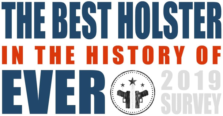 2019 SURVEY NOW LIVE: The Best Holster in the History of Ever