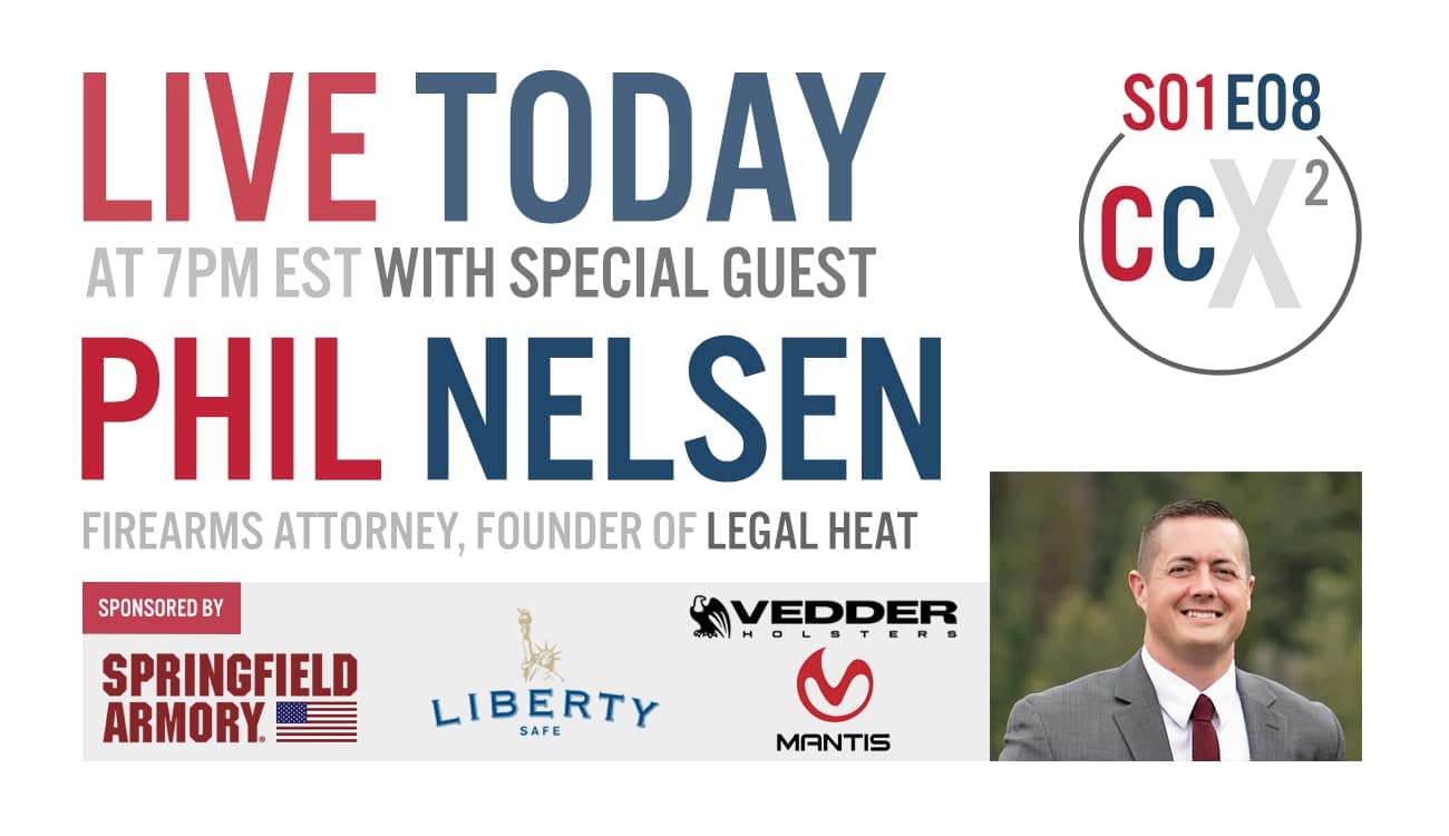 CCX2 S01E08: Returning Guest Phil Nelsen, Firearms Attorney And Founder Of Legal Heat
