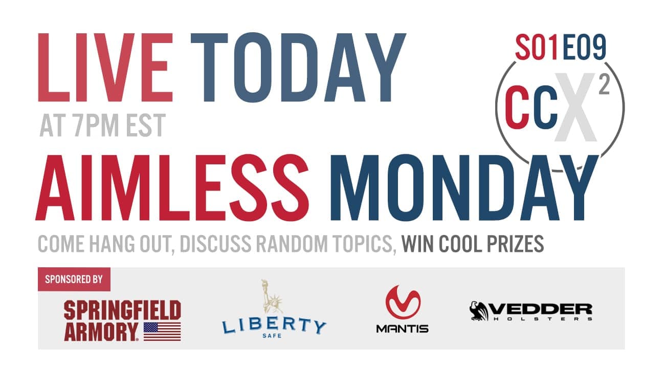 CCX2 S01E09: Aimless Monday with Concealed Nation & USA Carry. Come hang out, ask questions, win prizes!