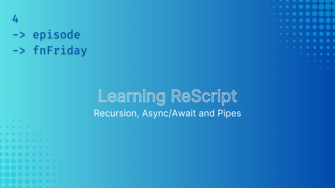 Tales of a Sardinian software engineer - Functional Friday Episode 4 - Learning Rescript - How to use recursion, how to use async functions and how to use pipes