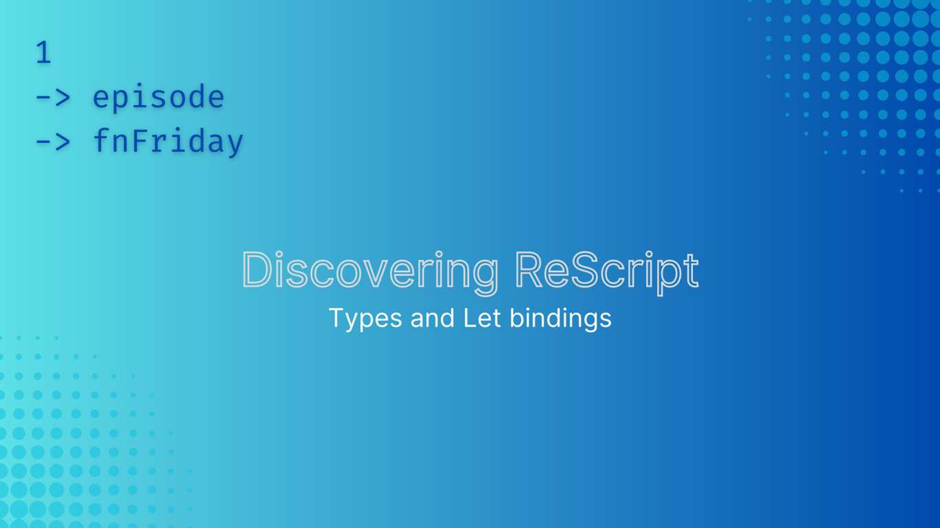 Tales of a Sardinian software engineer - Functional Friday Episode 1 - Discovering Rescript - Learn how to define types and let bindings