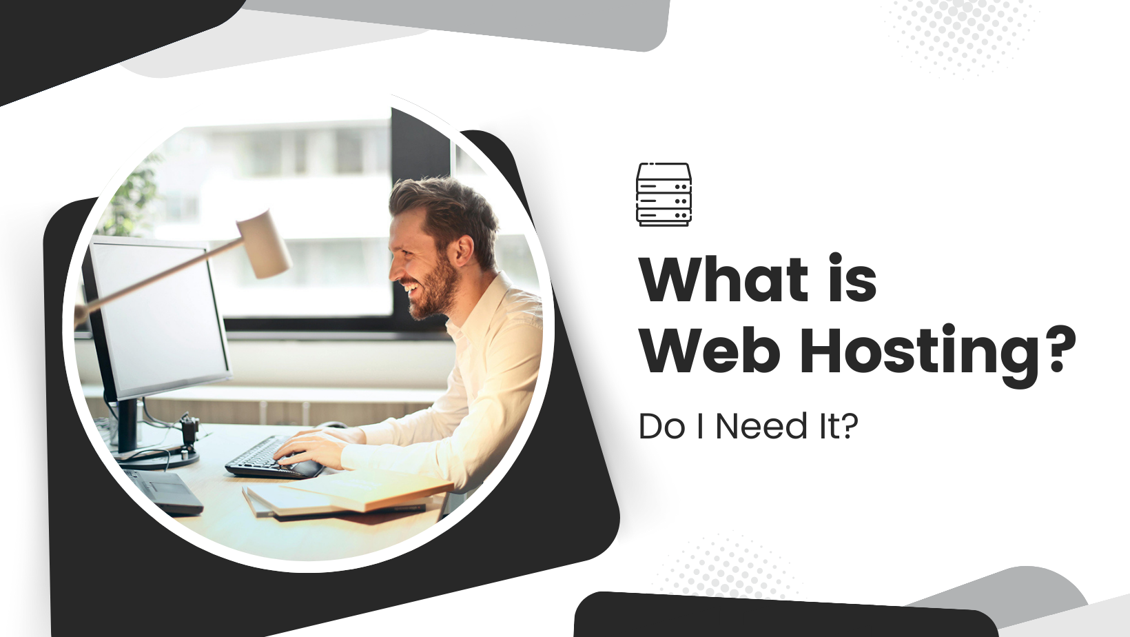 A person diligently working at a computer in an office setting sits next to the words: "What is Website Hosting? Do I Need It?" The text is accompanied by an illustrative server icon.