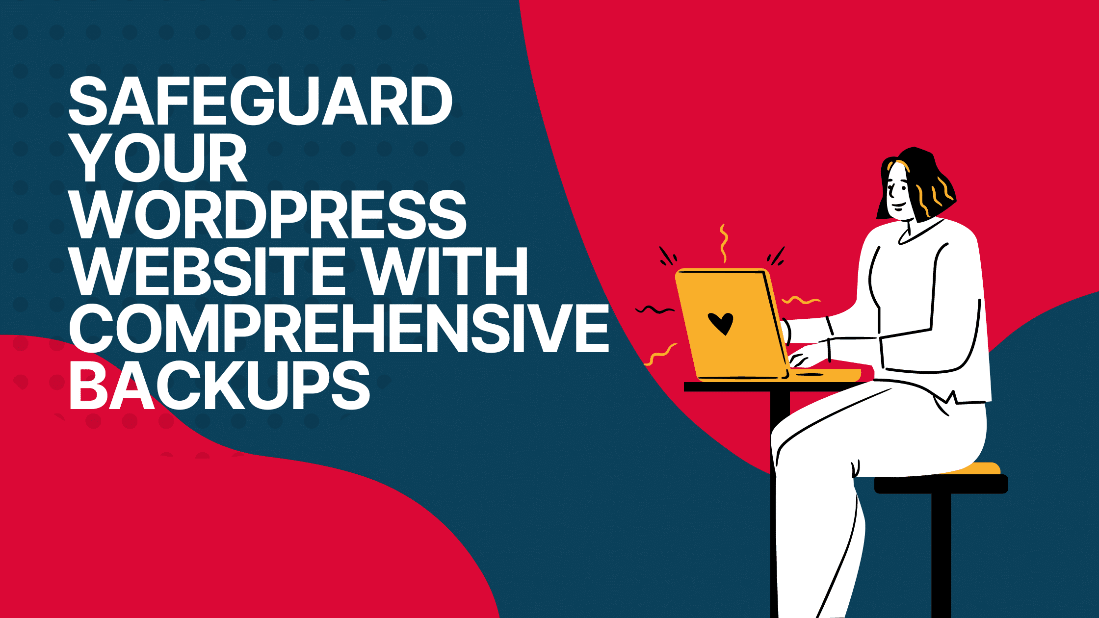 This image is demonstrating the importance of backing up a WordPress website to ensure its safety and security.