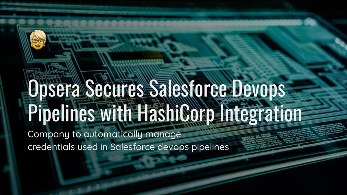 Opsera Secures Salesforce Devops Pipelines with HashiCorp Integration