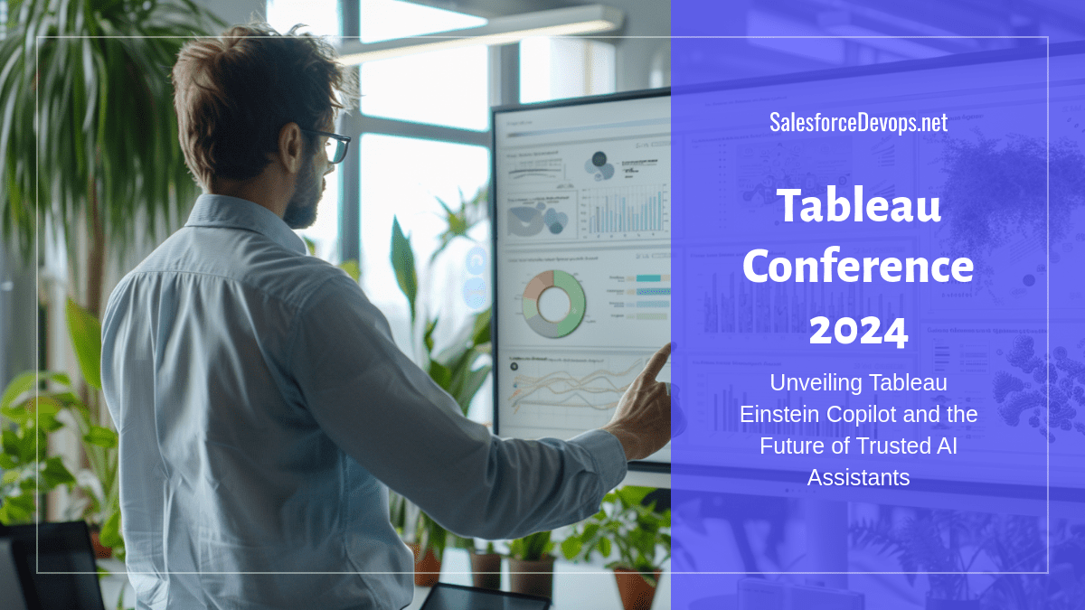 Tableau Conference 2024: Unveiling Tableau Einstein Copilot and the Future of Trusted AI Assistants