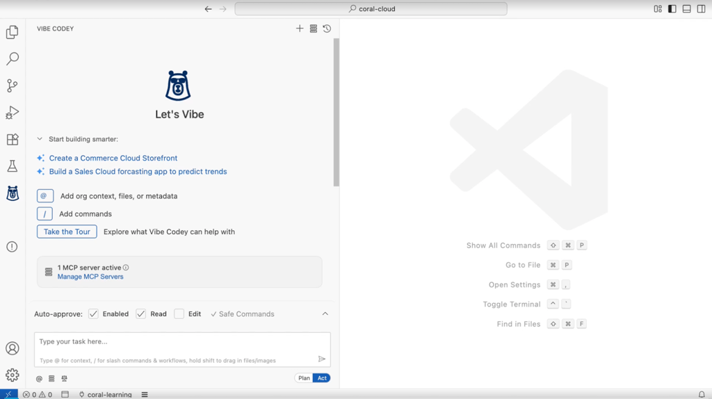 Screenshot of the Salesforce “Vibe Codey” interface inside a VS Code–style environment. The left panel shows the "Let's Vibe" bear mascot logo, options to create a Commerce Cloud Storefront or build a Sales Cloud forecasting app, and features to add org context, files, or commands. A prompt input box is visible at the bottom with auto-approve settings enabled. The right panel is mostly empty with shortcut hints like “Show All Commands” and “Go to File.”