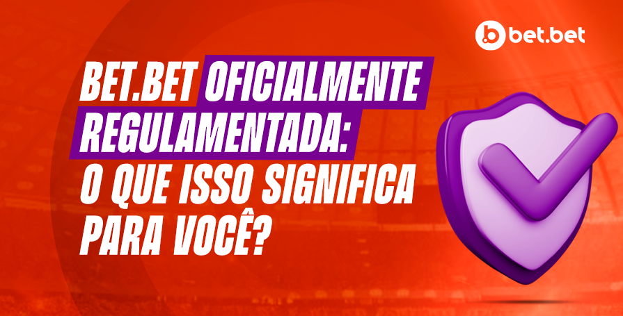 bet.bet Oficialmente Regulamentada: O Que Isso Significa para Você?
