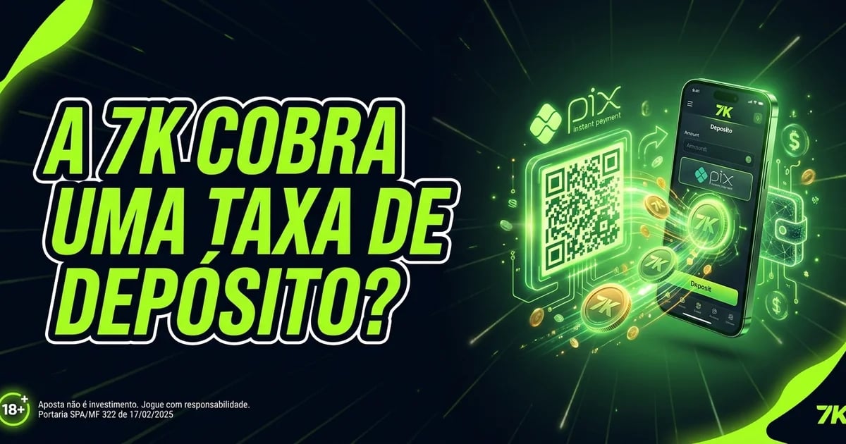 A 7K cobra uma taxa de depósito?