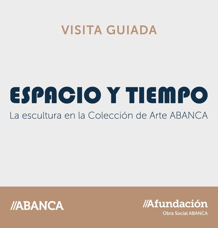 ESPACIO Y TIEMPO. La escultura en la Colección ABANCA