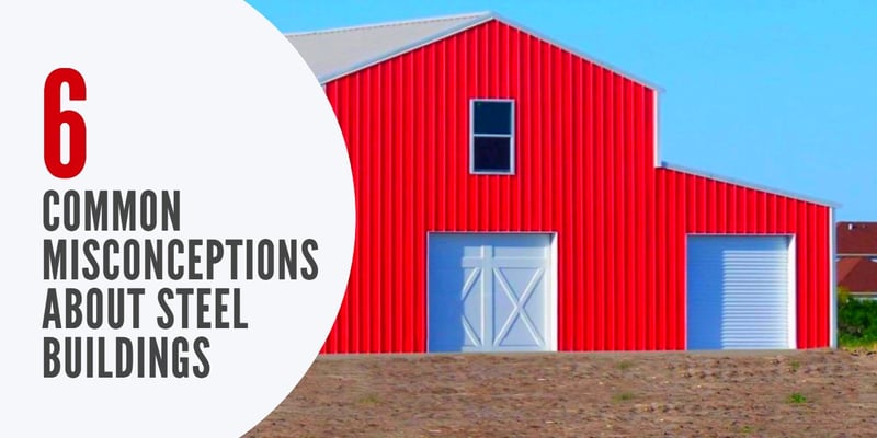 6 Common Misconceptions About Steel Buildings