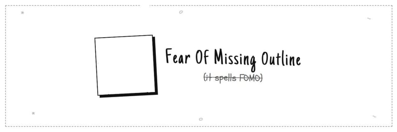 Fear of Missing Outline banner
