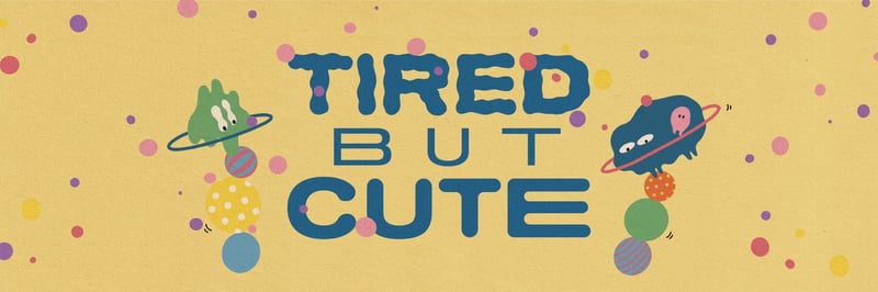 Tired But Cute banner