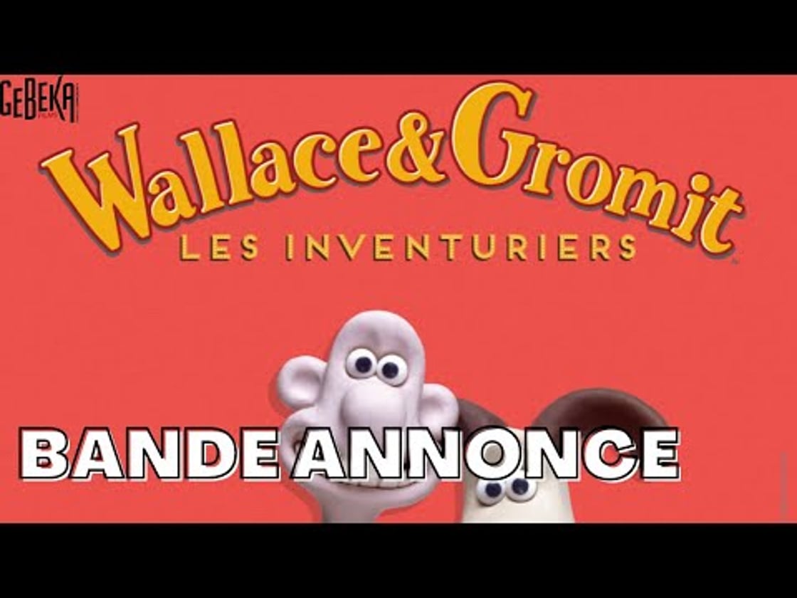 Bande annonce de Wallace & Gromit : Les Inventuriers