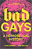 Bad Gays: A Homosexual History