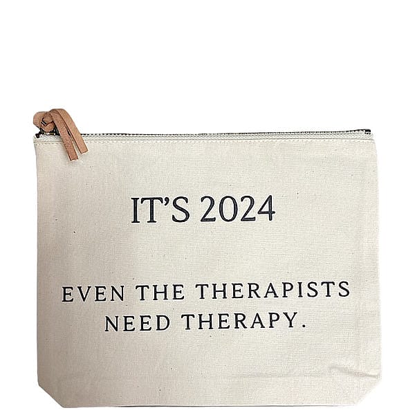 Its 2024 - Even the Therapists Need Therapy Pouch