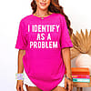 I Identify as a Problem T-shirt