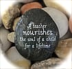 Engraved Rock: 'A Teacher Nourishes The Soul Of A Child For A Lifetime' | Inspirational Word Rock