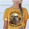 Born to read force to work Tshirt