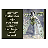 They Say to Dress for the Job Magnet