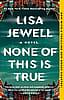 None of This Is True - Lisa Jewell