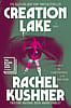 Creation Lake - Rachel Kushner