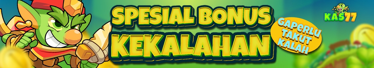 BONUS KEKALAHAN KAS77