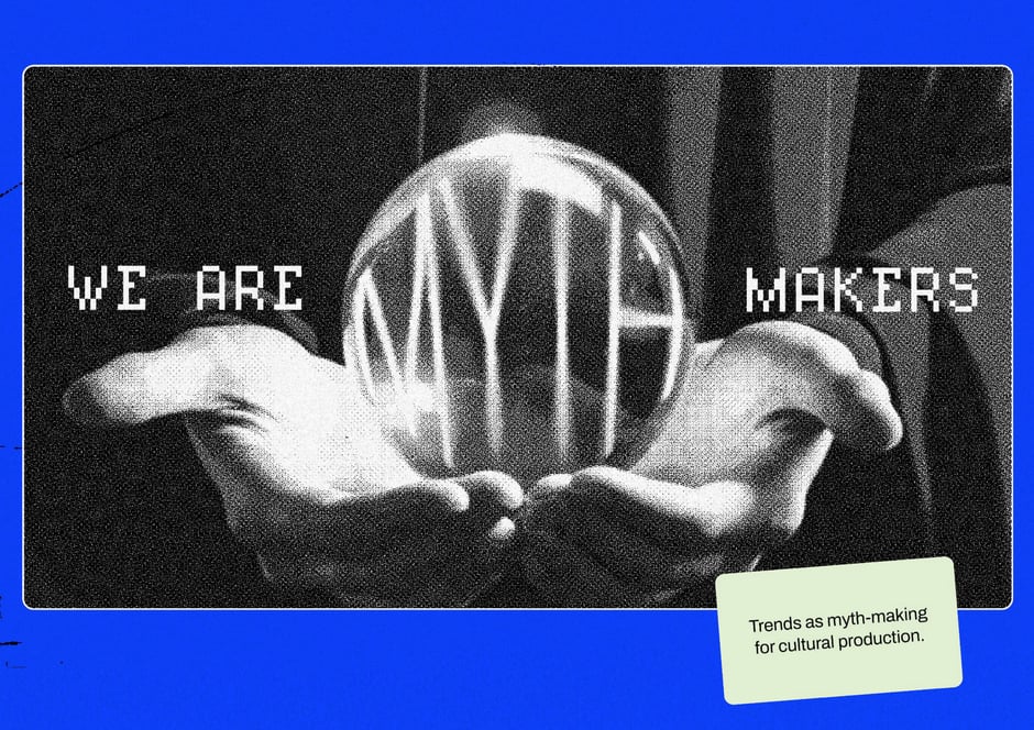 We are myth-makers: trends as cultural myth-making