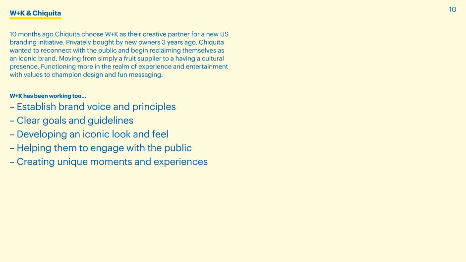 Summarizes Wieden+Kennedy's role as Chiquita's US creative partner:reclaiming cultural presence