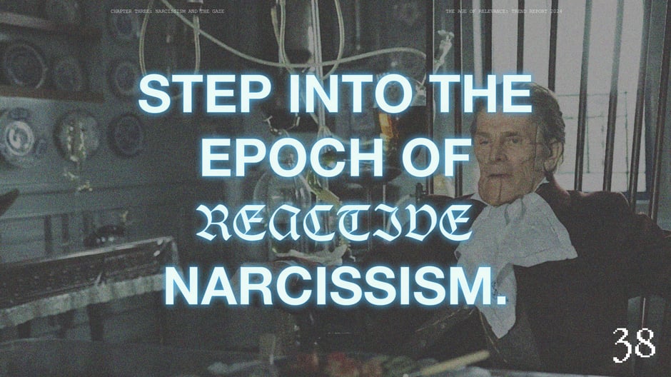 Step into the epoch of reactive narcissism