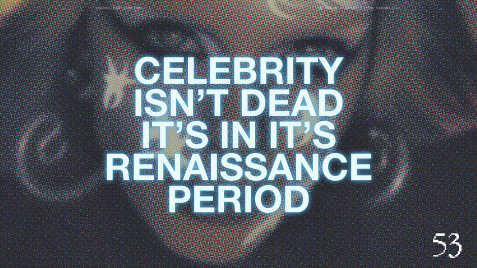 Celebrity isn't dead:it's in a renaissance period
