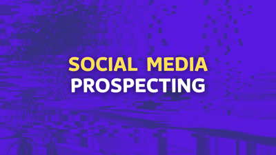 Social Media Prospecting: 7 Strategies (Dos and Don'ts)