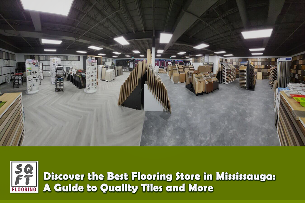 Discover the Best Flooring Store in Mississauga: A Guide to Quality Tiles and More