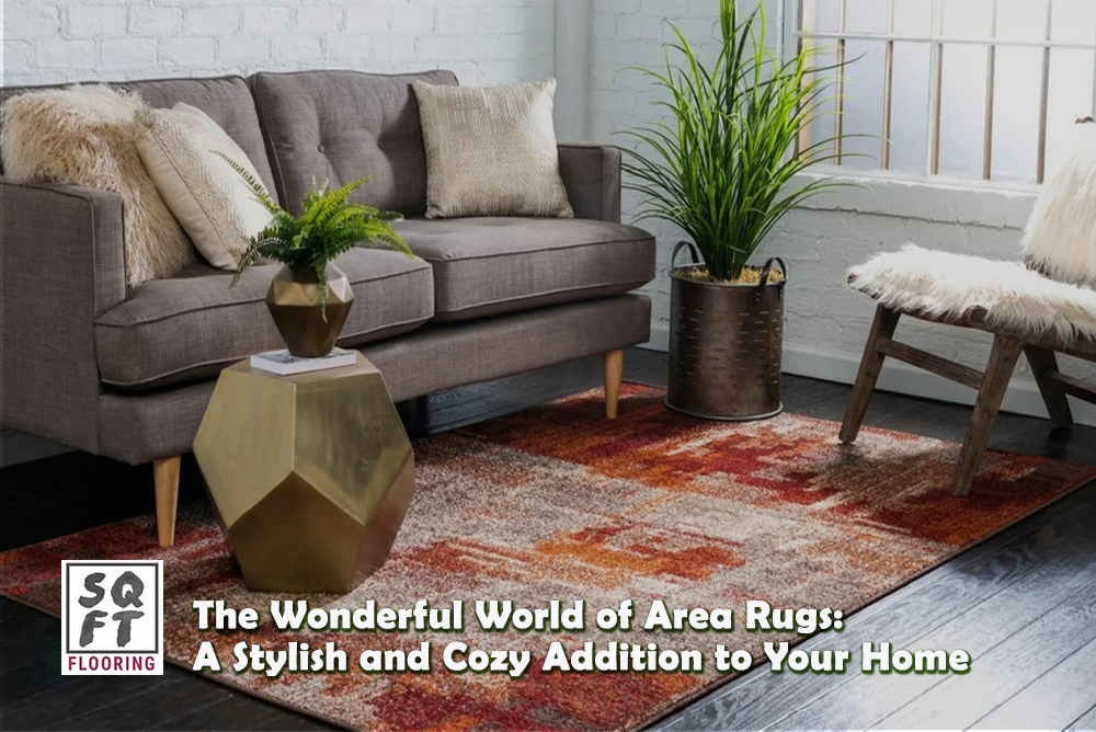 The Wonderful World of Area Rugs: A Stylish and Cozy Addition to Your Home