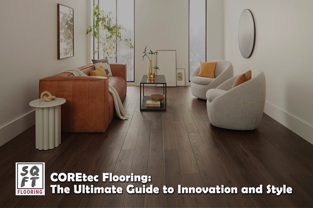 COREtec Flooring: The Ultimate Guide to Innovation and Style
