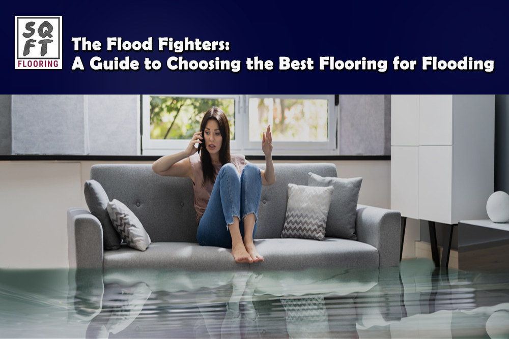 The Flood Fighters: A Guide to Choosing the Best Flooring for Flooding