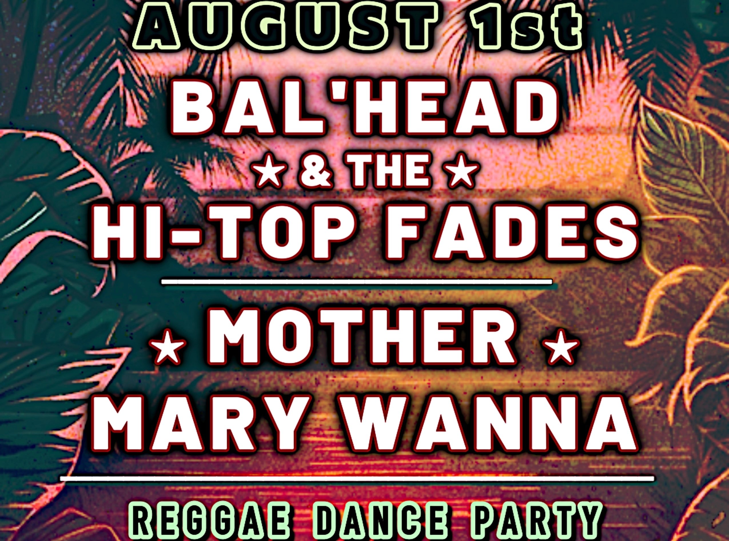 BAL’HEAD & THE HI-TOP FADES PLUS MOTHER MARY WANNA’S REGGAE DANCE PARTY!