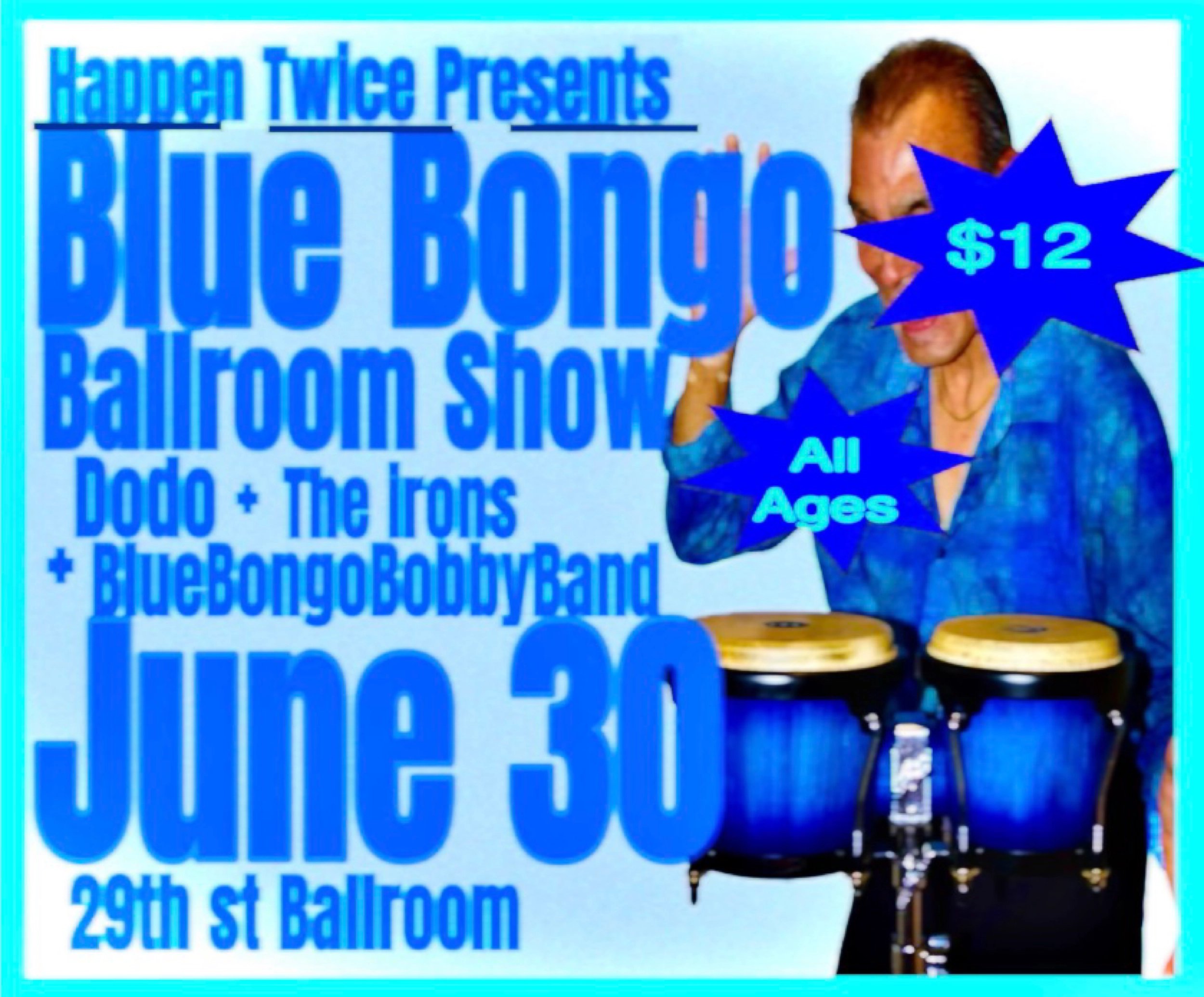 BLUE BONGO BALLROOM SHOW W/ DODO, THE IRONS, BLUEBONGOBOBBYBAND
