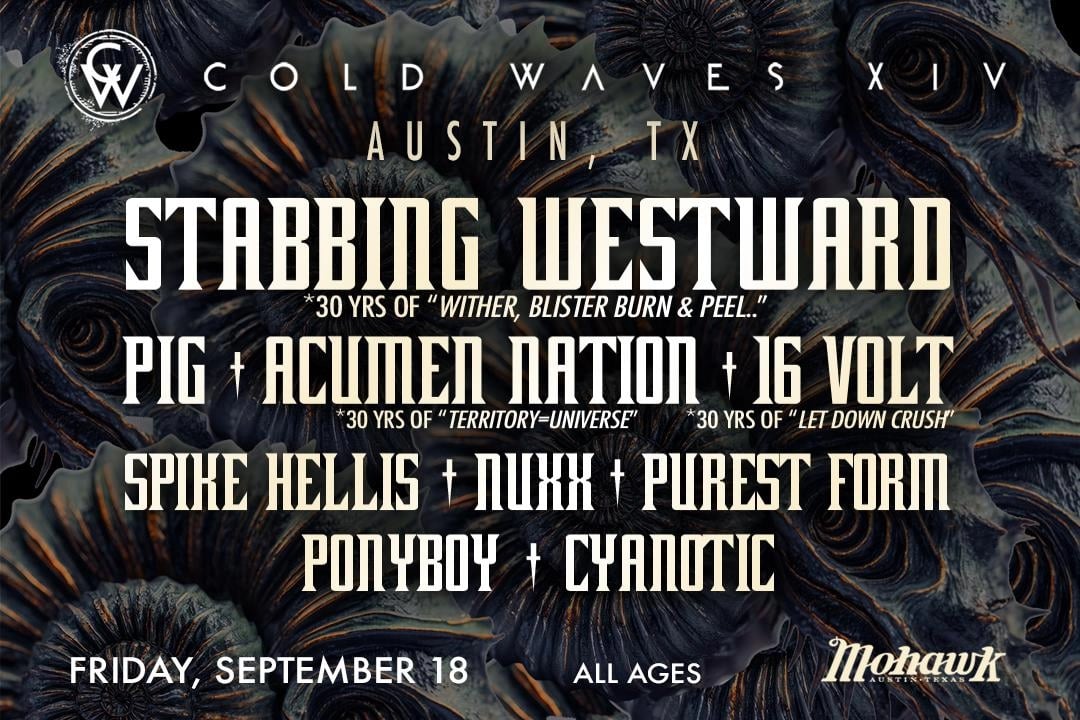 COLD WAVES XIV 2026: AUSTIN EDITION, STABBING WESTWARD, PIG, 16 VOLT*, ACUMEN NATION*, SPIKE HELLIS, NUXX, PUREST FORM, PONYBOY, CYANOTIC