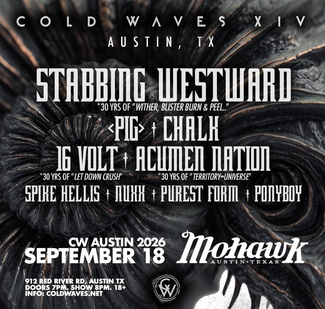 COLD WAVES XIV 2026: AUSTIN EDITION, STABBING WESTWARD, PIG, CHALK, 16 VOLT*, ACUMEN NATION*, SPIKE HELLIS, NUXX, PUREST FORM, PONYBOY