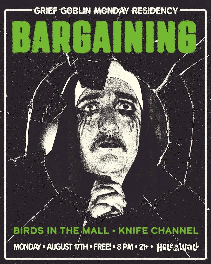 GRIEF GOBLIN (5 STAGES OF GRIEF RESIDENCY) W /  BIRDS IN THE MALL & KNIFE CHANNEL (SOLO)